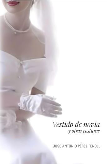 Vestido de novia y otras costuras, de José Antonio Pérez Fenoll